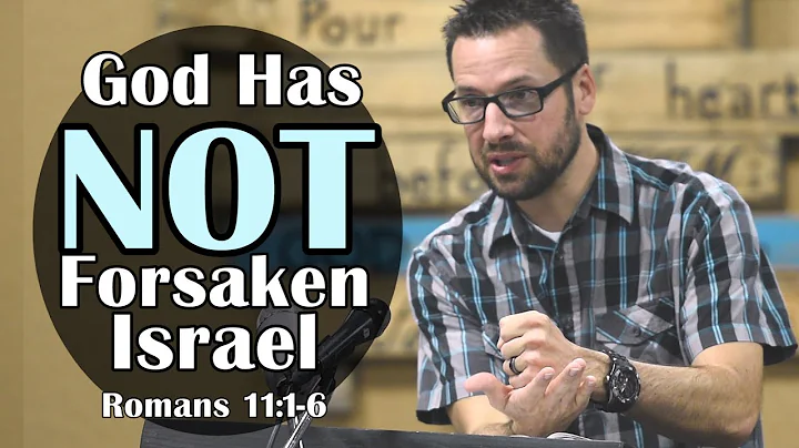 God has NOT forsaken Israel: Romans 11:1-6