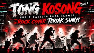 TONG KOSONG (Slank) - Rock Cover untuk Barisan Para Termul | TERIAK SUNYI