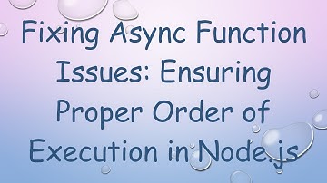 Fixing Async Function Issues: Ensuring Proper Order of Execution in Node.js
