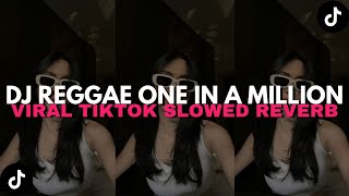 DJ REGGAE ONE IN A MILLION SLOWED REVERB - COCOK BUAT NYANTAI VIRAL TIKTOK