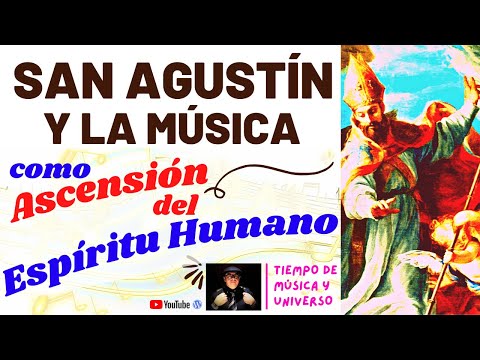 SAN AGUSTIN y La MUSICA como ASCENSIÓN del ESPÍRITU HUMANO (El defensor de las artes liberales)