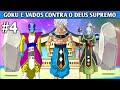 GOKU E VADOS CONTRA O DEUS SUPREMO (FANFIC PARTE 4)