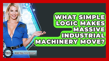 What Simple Logic Makes Massive Industrial Machinery Move? - Industrial Tech Insights