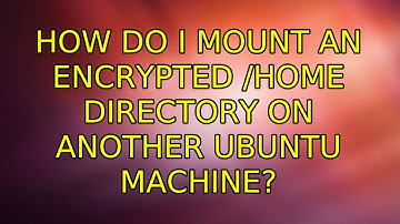 Ubuntu: How do I mount an encrypted /home directory on another Ubuntu machine? (3 Solutions!!)