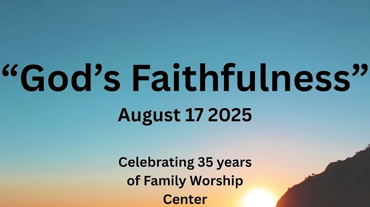 “God’s Faithfulness” 35 year Anniversary Celebration Service