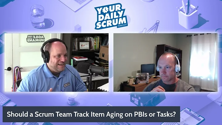 YDS: Should a Scrum Team Track Item Age on PBIs or Tasks?