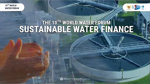 Sustainable Water Finance | 10th World Water Forum
