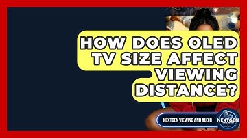How Does OLED TV Size Affect Viewing Distance? - NextGen Viewing and Audio