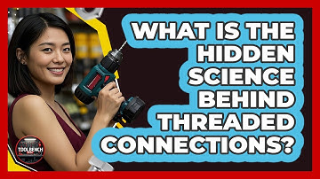 What Is The Hidden Science Behind Threaded Connections? - ToolBench Pros
