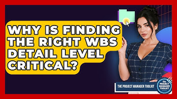 Why Is Finding The Right WBS Detail Level Critical? - The Project Manager Toolkit