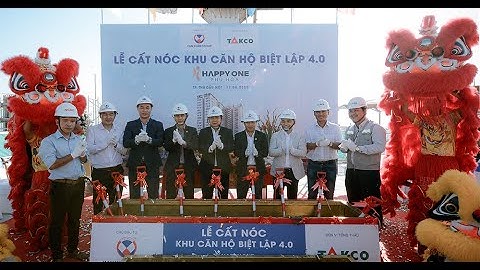 LỄ CẤT NÓC KHU CĂN HỘ BIỆT LẬP 4.0 HAPPY ONE - PHÚ HÒA
