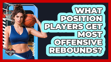 What Position Players Get Most Offensive Rebounds?