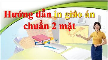 Bài 2. Hướng dẫn in giáo án chuẩn 2 mặt
