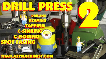 THE DRILL PRESS #2, drilling, reaming, counter boring, counter sinking, spot facing & tapping.