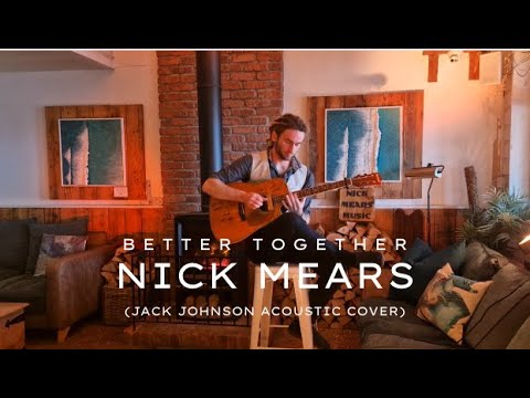 Better Together by Nick Mears (Jack Johnson Acoustic Cover)
