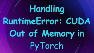 Celebrity Handling RuntimeError: CUDA Out of Memory in PyTorch Wealth