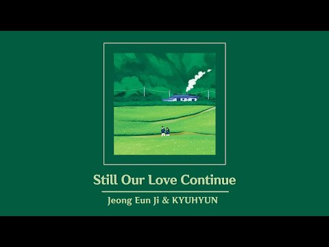 [Vietsub] Still Our Love Continue (우리 사랑 이대로) - Jeong Eun Ji & KYUHYUN (정은지 & 규현) ♪
