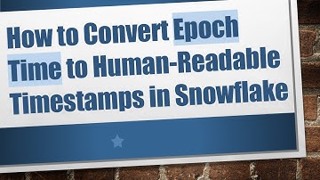 How to Convert Epoch Time to Human-Readable Timestamps in Snowflake