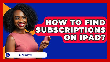 How To Find Subscriptions On Ipad? - Be App Savvy