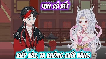 Full Có Kết : Kiếp Này, Ta Không Cưới Nàng - Tiểu Tam Sub