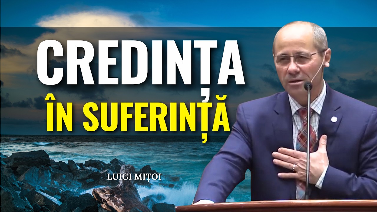 Luigi Mițoi - Cum să îți păstrezi CREDINȚA în timp de SUFERINȚĂ - predici motivaționale