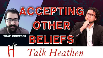 Why Should I Accept the Religious Beliefs of Others | PJ-NC |  Talk Heathen 04.33