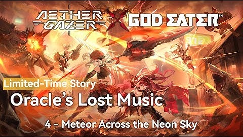 [Aether Gazer x God Eater] Oracle’s Lost Music | 4 | Meteor Across the Neon Sky