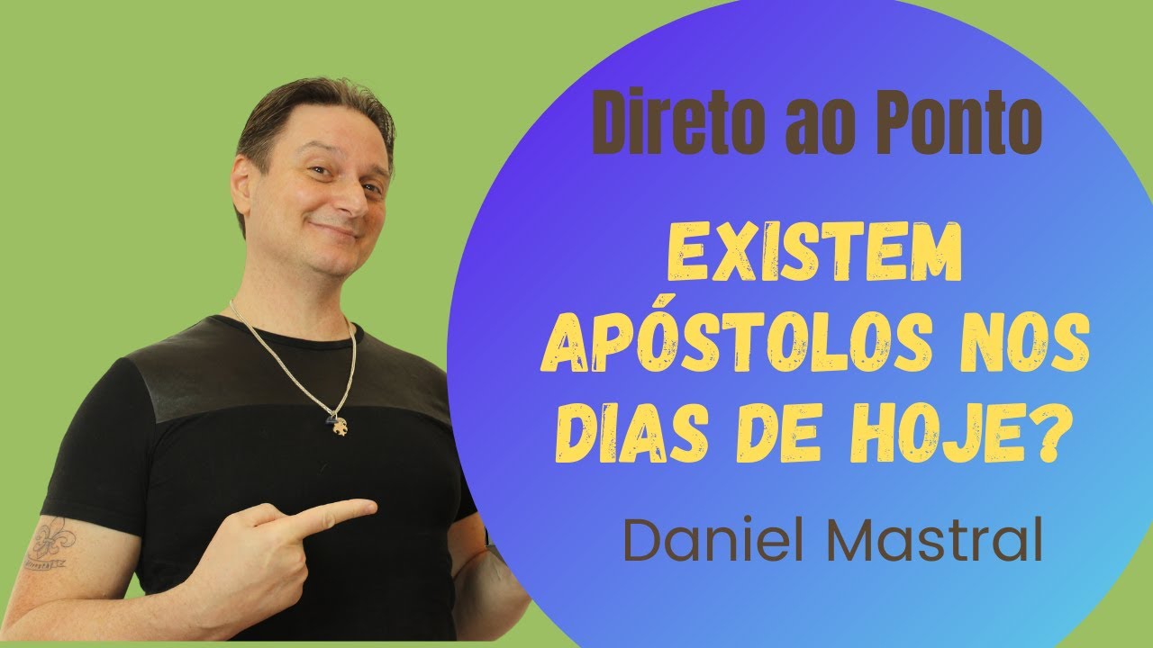 Daniel Mastral – Direto ao Ponto: "Existem apóstolos nos dias de hoje?"