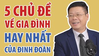 5 Chủ Đề Về Gia Đình Hay Nhất Của Đinh Đoàn | Đinh Đoàn Official