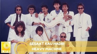 Heavy Machine- Sesaat Kau Hadir