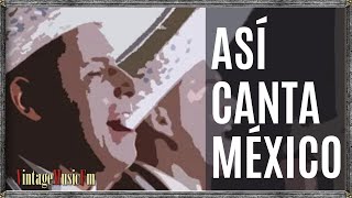 Rancheras y Corridos de antaño con los mejores Mariachis y cantantes de México, ASI CANTA MÉXICO