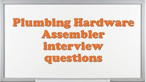 Plumbing Hardware Assembler interview questions