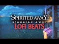 Spirited Away But It S Lofi Beats Spirited Away But It S Lofi Beats