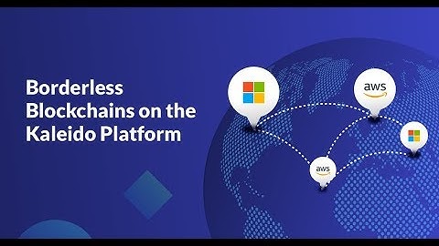 Borderless Blockchains on the Kaleido Platform