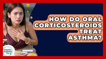 How Do Oral Corticosteroids Treat Asthma? - Everyday Asthma Tips