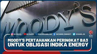 MOODY'S PERTAHANKAN PERINGKAT BA3 UNTUK OBLIGASI INDIKA ENERGY