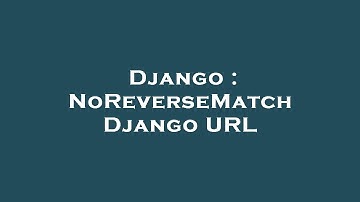 Django : NoReverseMatch Django URL