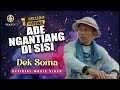 Dek soma  ade ngantiang di sisi official music