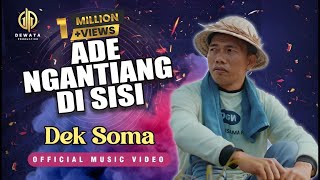 Dek Soma - Ade Ngantiang Di Sisi