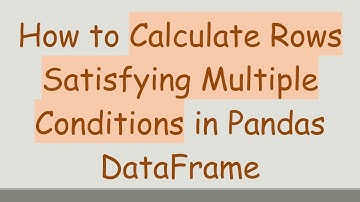 How to Calculate Rows Satisfying Multiple Conditions in Pandas DataFrame