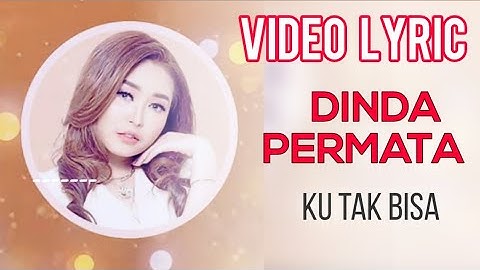 Dinda Permata - Ku Tak Bisa (Official Video Lyrics) #lirik
