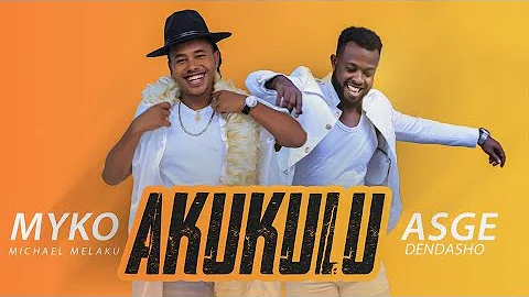 Michael Melaku (Myko) ft Asge Dendasho | Akukulu  ...