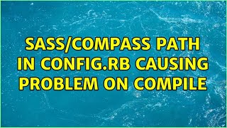 SASS/compass path in config.rb causing problem on compile