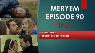 MERYEM EPISODE 90 FINAL/LA FIN DE TOUS LES PROBLEMES/TOUT EST BIEN QUI FINIT BIEN