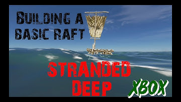 Stranded Deep On Xbox - Building A Basic Wood Raft - Tutorial