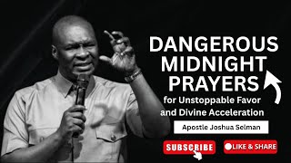 Dangerous Midnight Prayers For Unstoppable Favor And Divine Acceleration - Apostle Joshua Selman
