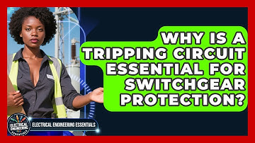 Why Is A Tripping Circuit Essential For Switchgear Protection? - Electrical Engineering Essentials
