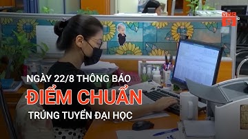 NGÀY 22/8 THÔNG BÁO ĐIỂM CHUẨN, DANH SÁCH TRÚNG TUYỂN ĐẠI HỌC | VTC9
