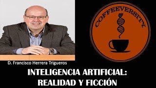 Inteligencia Artificial: Realidad y ficción - Francisco Herrera Trigueros (07/03/2018)