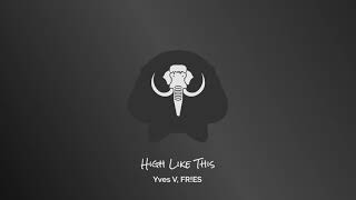 Yves V, FR!ES - High Like This